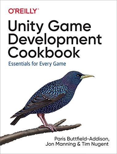 Unity Game Development Cookbook: Essentials for Every Game; Paris Buttfield-Addison, Jon Manning; 2019