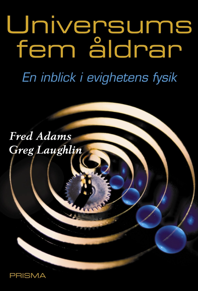 Universums fem åldrar : En inblick i evighetens fysik; Fred Adams, Greg Laughlin; 2001
