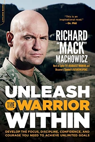 Unleash the Warrior Within: Develop the Focus, Discipline, Confidence, and Courage You Need to Achieve Unlimited Goals (Revised); Richard Mack MacHowicz; 2011