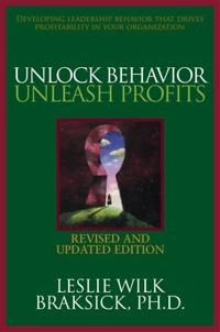 Unlock behavior, unleash profits : developing leadership behavior that drives profitability in your organization; Leslie Wilk. Braksick; 2007