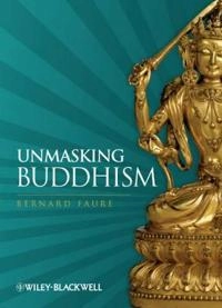 Unmasking Buddhism; Bernard Faure; 2009