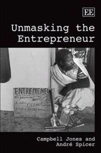 Unmasking the entrepreneur; Campbell Jones; 2009