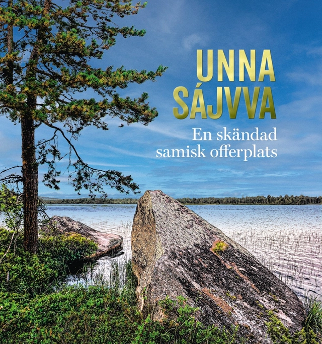 Unna Sájvva - en skändad samisk offerplats; Kerstin Andersson; 2024