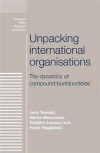 Unpacking international organisations; Jarle Trondal, Martin Marcussen, Torbjorn Larsson, Frode Veggeland; 2014