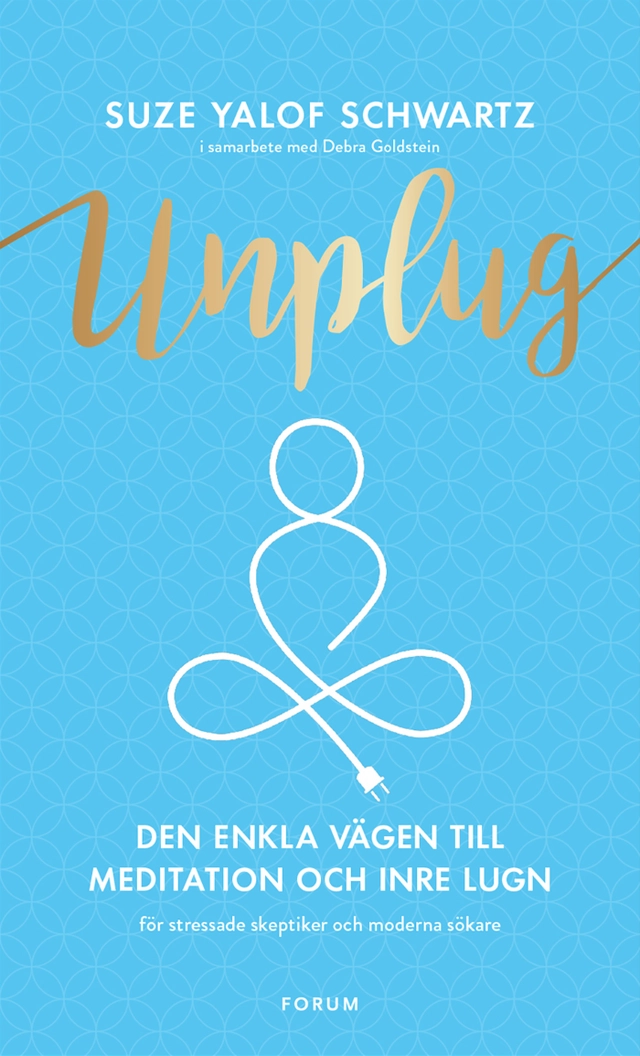 Unplug : den enkla vägen till meditation och inre lugn; Suze Yalof Schwartz; 2017
