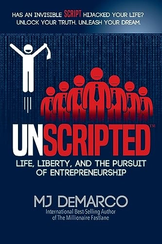 Unscripted : life, liberty, and the pursuit of entrepreneurship; M. J. DeMarco; 2017