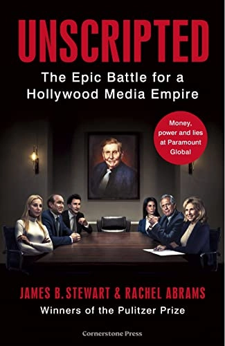 Unscripted : the epic battle for a Hollywood media empire; James B. Stewart, Rachel Abrams; 2023