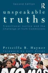 Unspeakable truths : transitional justice and the challenge of truth commissions; Priscilla B. Hayner; 2011