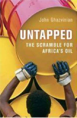 Untapped : the scramble for Africa's oil; Ghazvinian; 2007