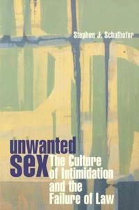 Unwanted sex : the culture of intimidation and the failure of law; Stephen J. Schulhofer; 1998