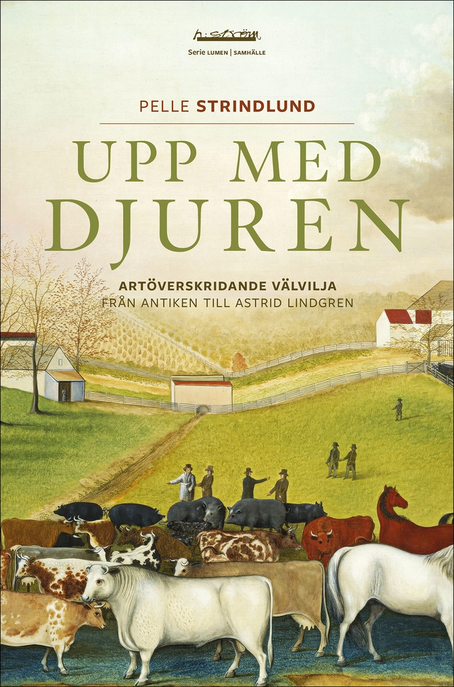 Upp med djuren : artöverskridande välvilja från antiken till Astrid Lindgren; Pelle Strindlund; 2024