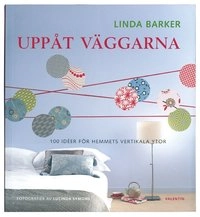 Uppåt väggarna : 100 idéer för hemmets vertikala ytor; Linda Barker; 2007