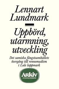 Uppbörd, utarmning, utveckling : det samiska fångstsamhällets övergång till; Lennart Lundmark; 1982