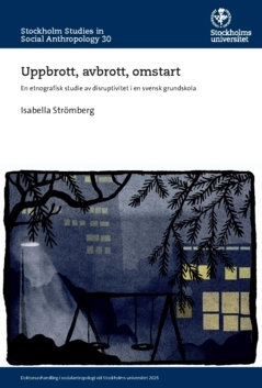 Uppbrott, avbrott, omstart : en etnografisk studie av disruptivitet i en svensk grundskola; Isabella Strömberg; 2025