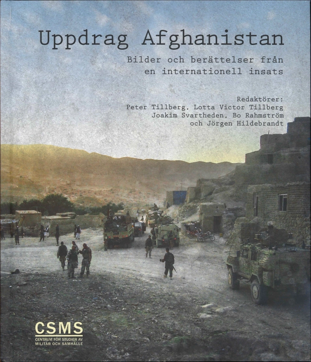 Uppdrag Afghanistan : bilder och berättelser från en internationell insats; Peter Tillberg, Lotta Victor Tillberg, Joakim Svartheden, Bo Rahmström, Jörgen Hildebrandt; 2016