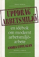 Uppdrag arbetsmiljö : En idébok om modernt arbetsmiljöarbete; Tommy Iseskog; 1998