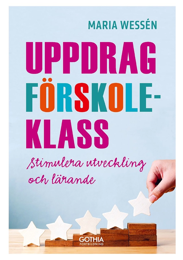 Uppdrag förskoleklass : stimulera utveckling och lärande; Maria Wessén; 2020