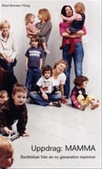Uppdrag: Mamma : Berättelser från en ny generation mammor; Karin Salmson; 2002