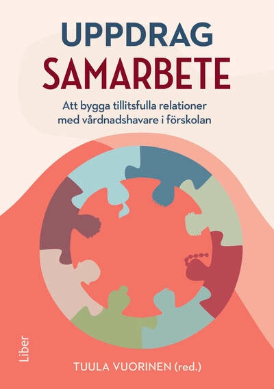 Uppdrag samarbete : att bygga tillitsfulla relationer med vårdnadshavare i förskolan; Tuula Vuorinen, Lotten Arkestad Aronsson, Linn Eckeskog, Pernilla Hedin, Pernilla Kallberg, Anne Lillvist, Maria Simonsson; 2026