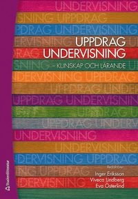 Uppdrag undervisning : kunskap och lärande; Eva Österlind, Inger Eriksson, Viveca Lindberg; 2010