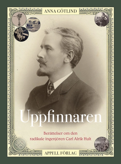 Uppfinnaren : berättelser om den radikale ingenjören Carl Alrik Hult; Anna Götlind; 2026
