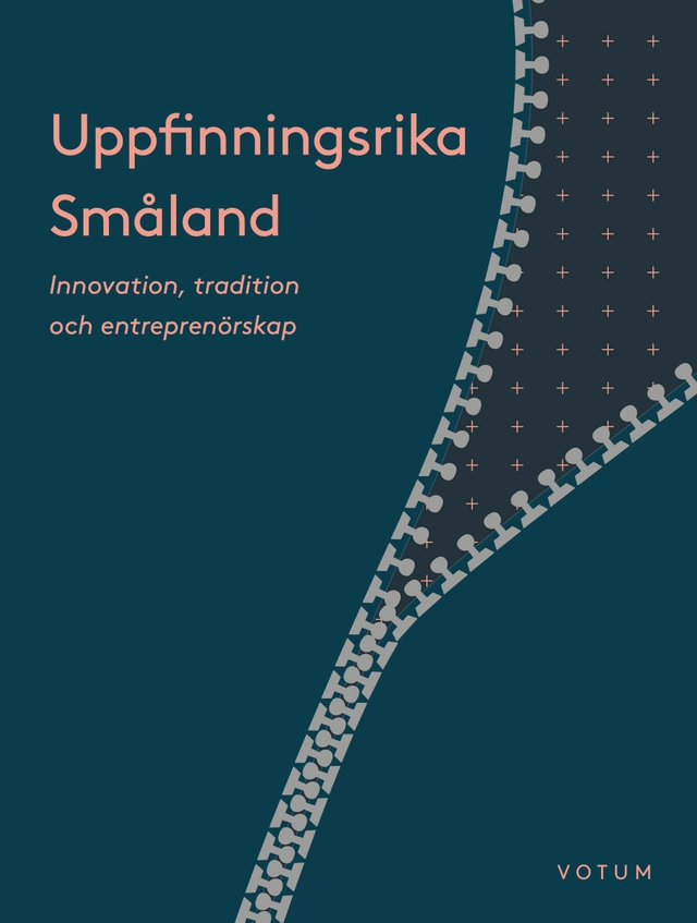 Uppfinningsrika Småland : innovation, kultur och entreprenörskap; Peter Aronsson; 2025