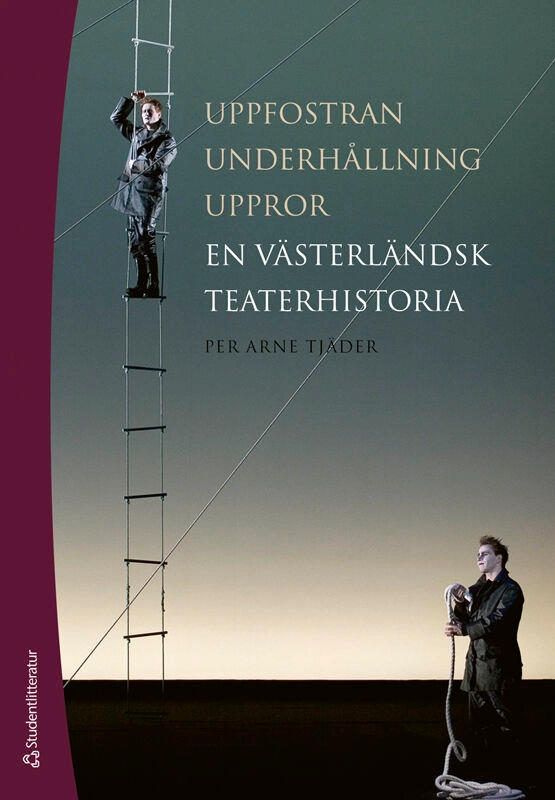 Uppfostran, underhållning, uppror : en västerländsk teaterhistoria; Per Arne Tjäder; 2025