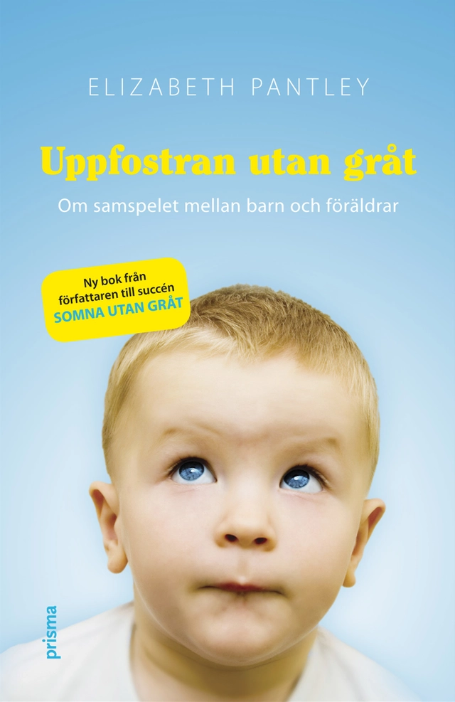 Uppfostran utan gråt : om samspelet mellan barn och föräldrar; Elizabeth Pantley; 2008