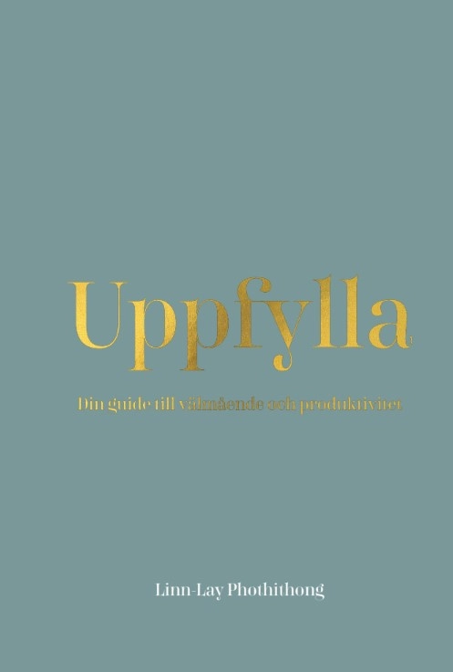 Uppfylla : din guide till välmående och produktivitet; Linn-Lay Phothithong; 2023