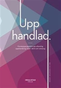Upphandlad: Forskarperspektiv på offentlig upphandling inom vård och omsorg; Ola Segnestam Larsson, Lars Trägårdh, Signe Bock Segaard, Nadia Brookes; 2019