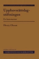 Upphovsrättslagstiftningen : en kommentar; Henry Olsson; 2006