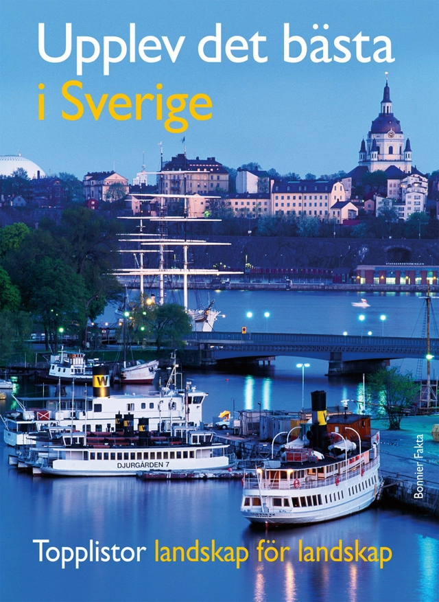 Upplev det bästa i Sverige : topplistor landskap för landskap / topplistor för hela familjen; Mats Ottosson, Åsa Ottosson; 2012