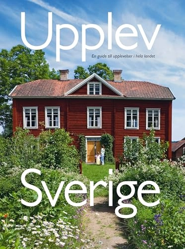 Upplev Sverige : en guide till upplevelser i hela landet; Mats Ottosson, Åsa Ottosson; 2011