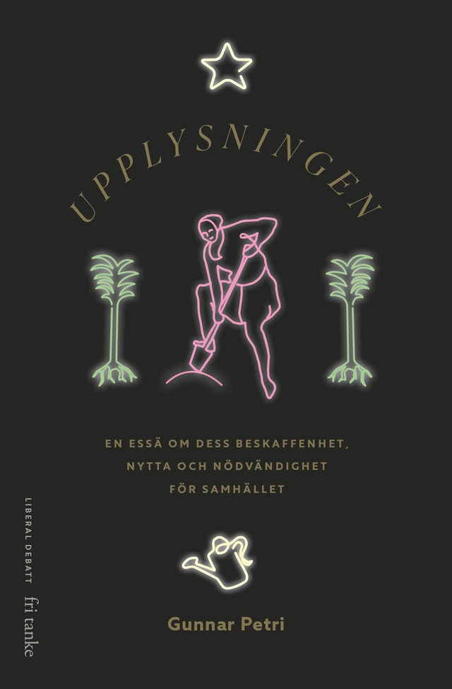 Upplysningen : en essä om dess beskaffenhet, nytta och nödvändighet för samhället; Gunnar Petri; 2024