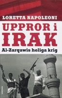 Uppror i Irak : al-Zarqawis heliga krig; Loretta Napoleoni; 2006