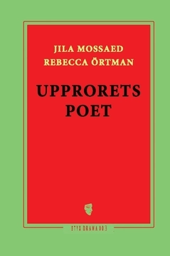 Upprorets poet; Rebecca Örtman, Jila Mossaed; 2019