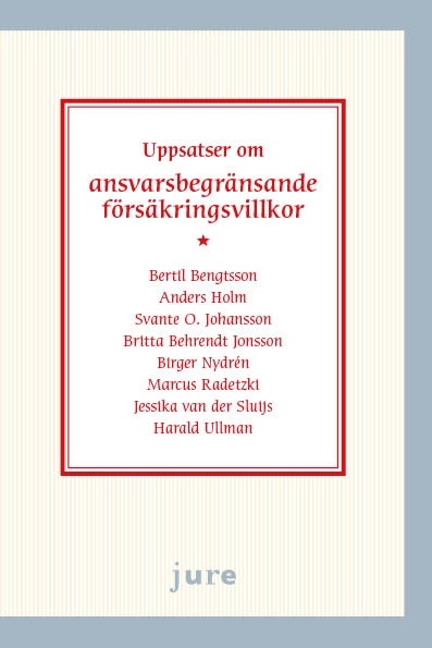 Uppsatser om ansvarsbegränsande försäkringsvillkor; Bertil Bengtsson, Anders Holm, Svante O. Johansson, Britta Behrendt Jonsson, Birger Nydrén, Marcus Radetzki, Jessika van der Sluijs, Harald Ullman; 2022
