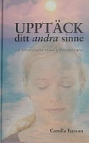 Upptäck ditt andra sinne : en introduktion till utanför kroppen-upplevelser; Persson Camilla; 2003