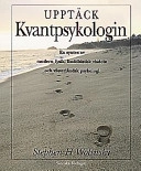 Upptäck kvantpsykologin : en syntes av modern fysik, buddhistisk visdom och västerländsk psykologi; Stephen H. Wolinsky; 1998