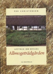 Upptäck och bevara allmogeträdgården; Per Christenson; 1996