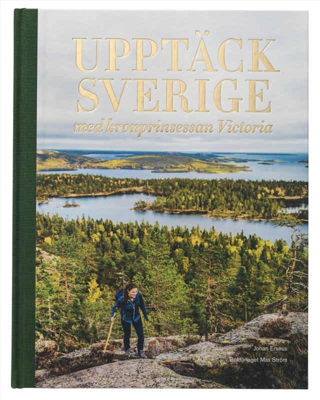 Upptäck Sverige : med kronprinsessan Victoria; Johan Erséus; 2020