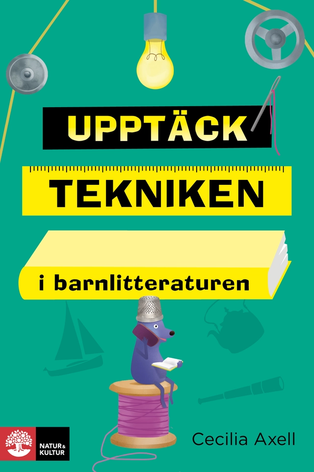 Upptäck tekniken i barnlitteraturen; Cecilia Axell; 2017