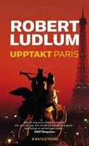 Upptakt Paris; Robert Ludlum, Gayle Lynds; 2007