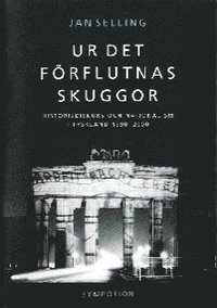 Ur det förflutnas skuggor : historiediskurs och nationalism i Tyskland 1990; Jan Selling; 2004