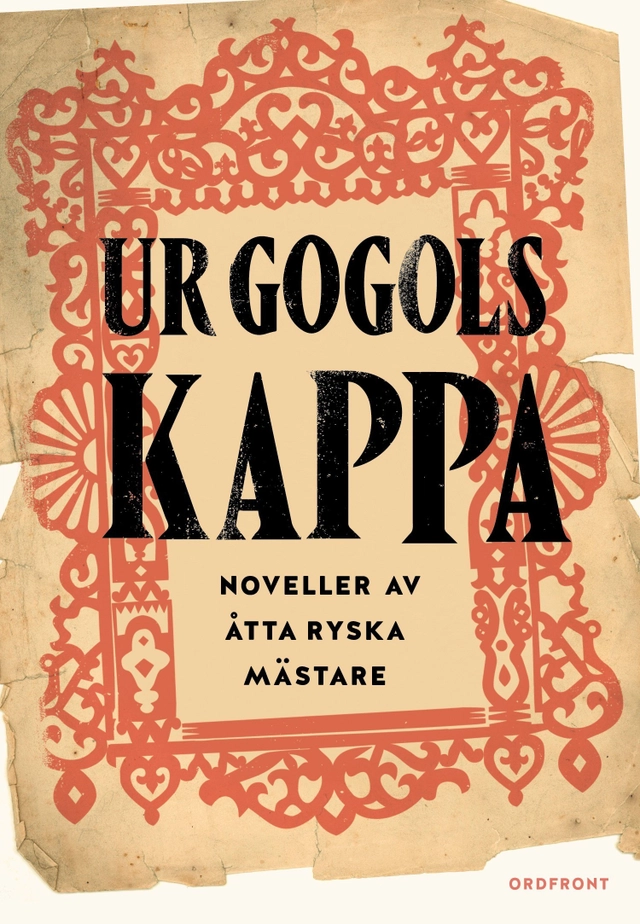 Ur Gogols kappa. Ryska noveller från Dostojevskij till Turgenjev; Fjodor Dostojevskij, Vsevold Garsjin, Nikolaj Gogol, Aleksandr Kuprin, Aleksandr Pusjkin, Anton Tjechov, Lev Tolstoj, Ivan Turgenjev; 2017