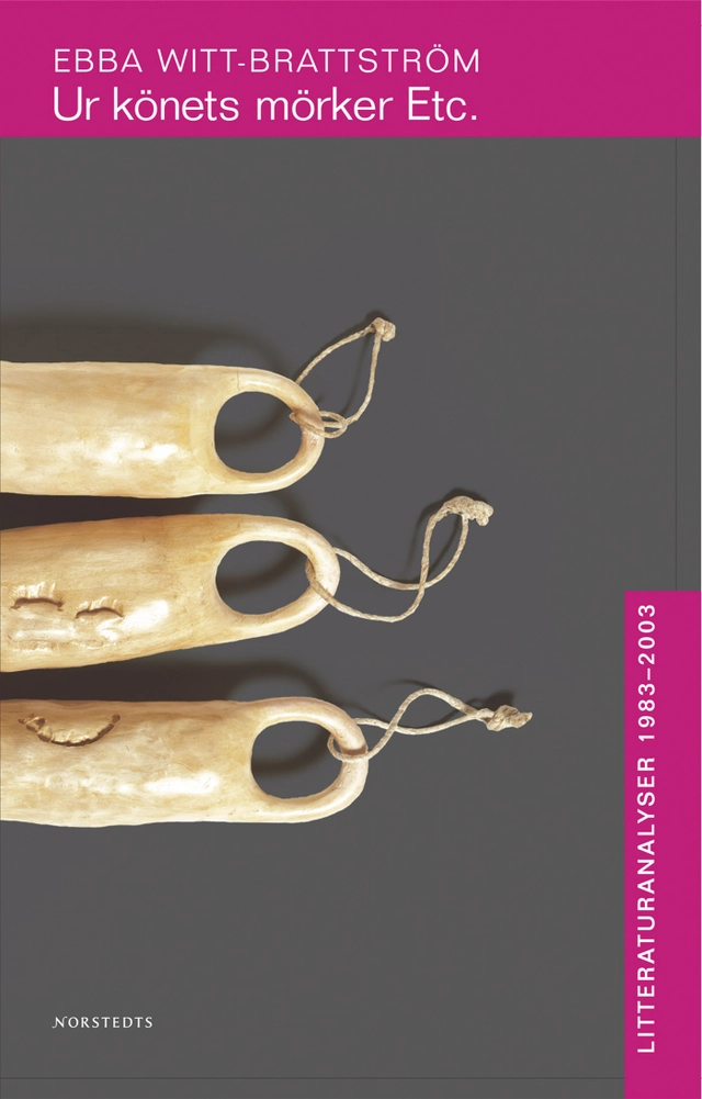 Ur könets mörker etc. : litteraturanalyser 1983-1993 ; Ur könets mörker etc. : litteraturanalyser 1993-2; Ebba Witt-Brattström; 2003
