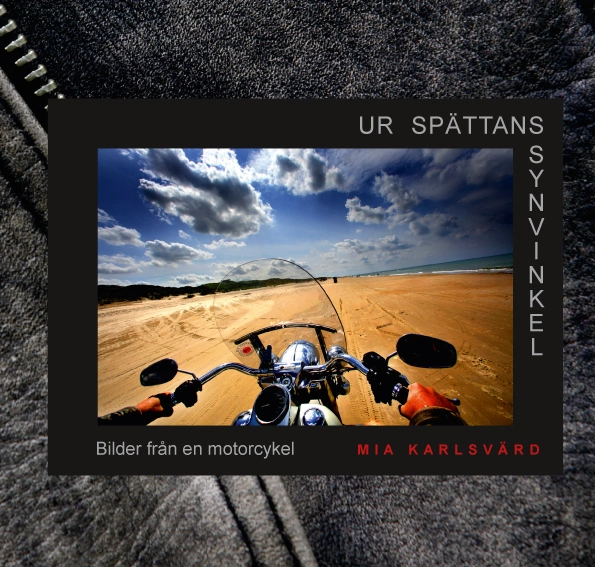 Ur spättans synvinkel : bilder från en motorcykel; Mia Karlsvärd; 2010