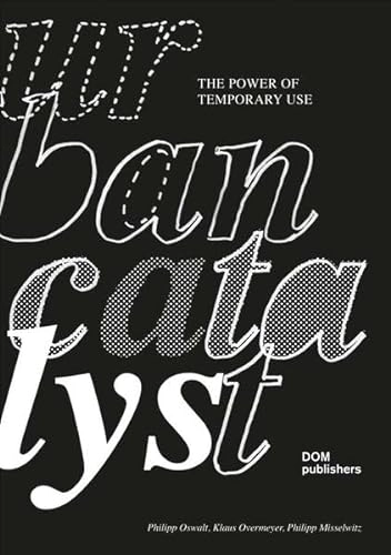Urban catalyst : the power of temporary use; Philipp. Oswalt; 2013