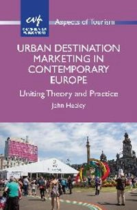 Urban destination marketing in contemporary Europe : uniting theory and practice; John Heeley; 2015