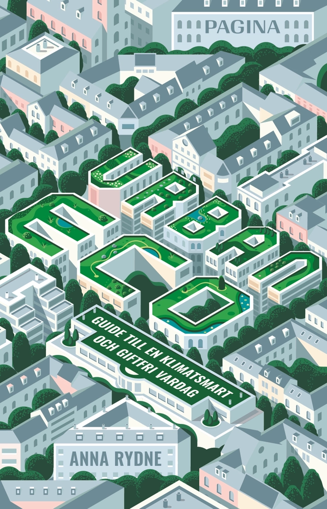 Urban Eco : guide till en klimatsmart och giftfri vardag; Anna Rydne; 2019
